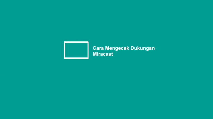 Cara-Cek-Dukungan-Miracast