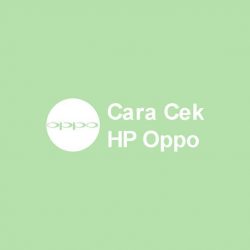 Cara-Cek-HP-Oppo-asli-palsu