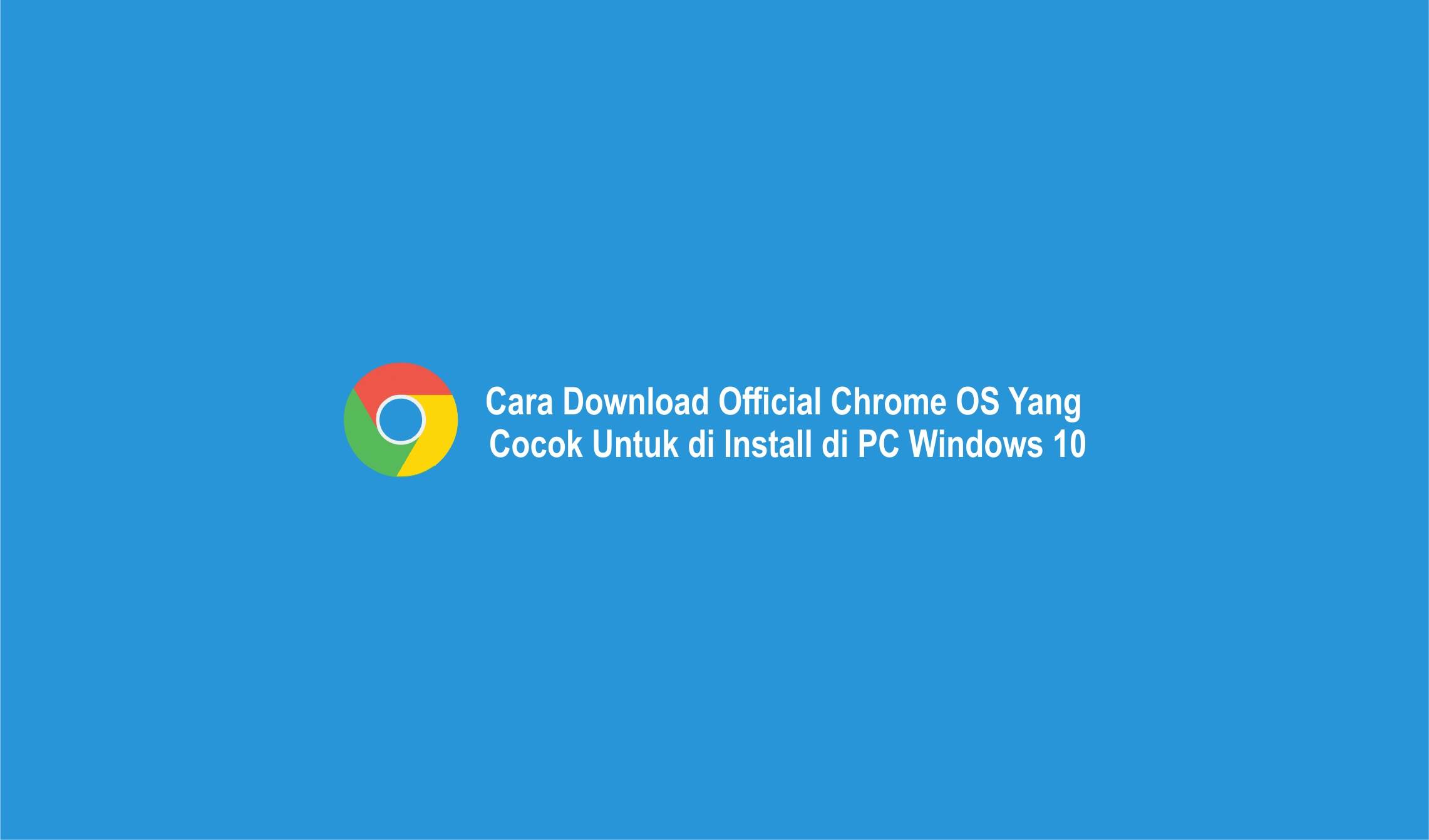 Cara Download Official Chrome OS Yang Cocok Untuk di Install di PC Windows 10-compressed