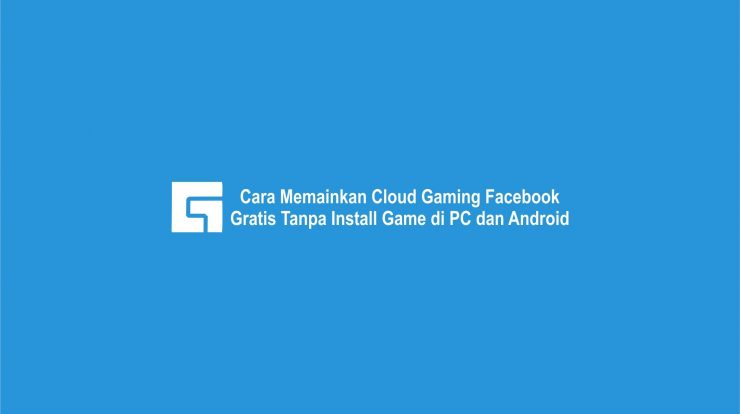Cara Memainkan Cloud Gaming Facebook Gratis Tanpa Install