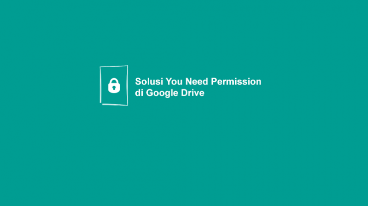 Cara-Mengatasi-You-Need-Permission-di-Google-Drive