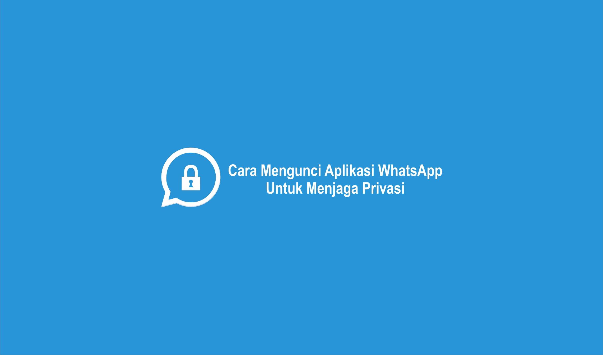 Cara Mengunci Aplikasi WhatsApp Untuk Menjaga Privasi-compressed