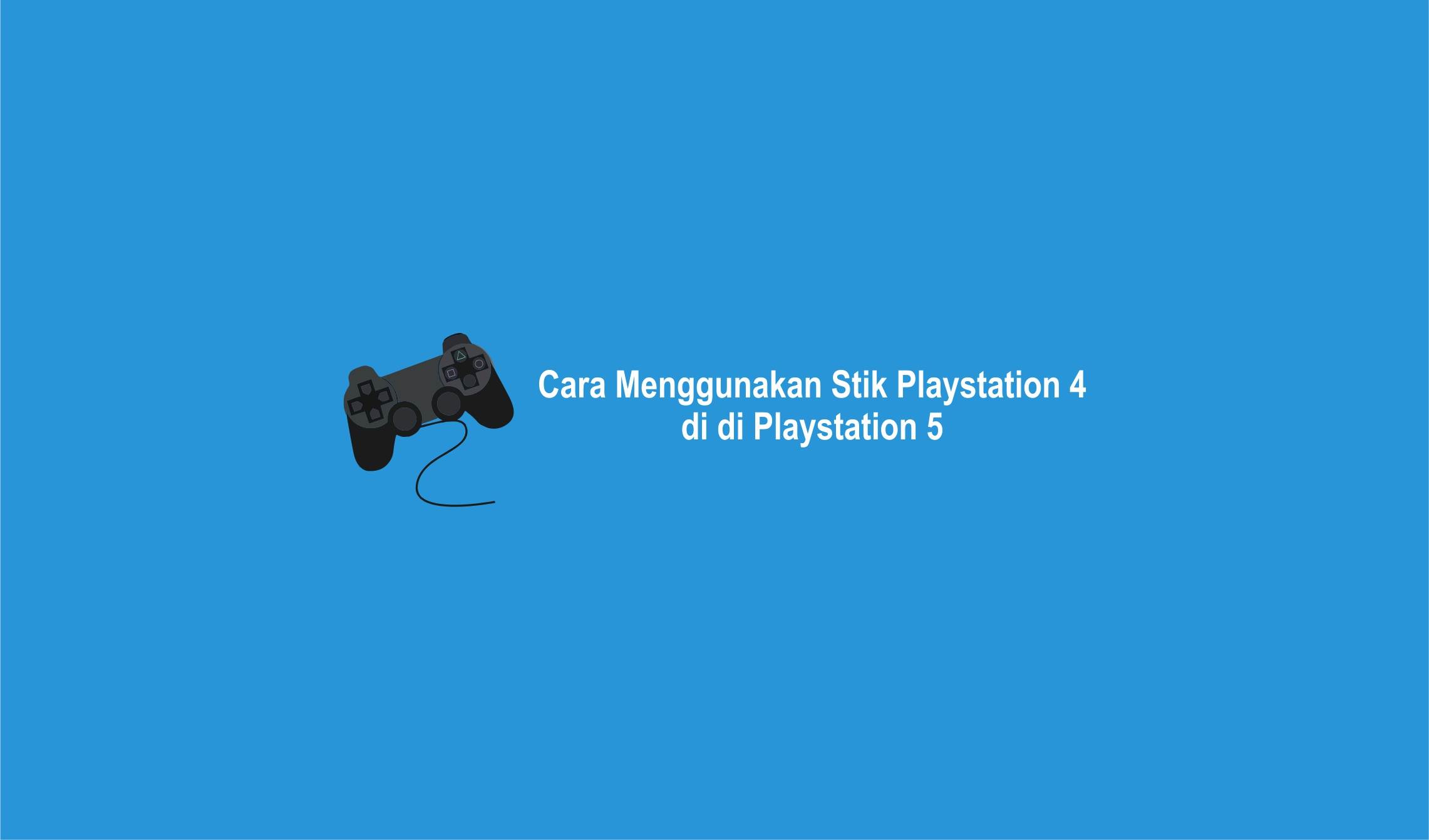 Stik Playstation 4 Bisa Digunakan di Playstation 5-compressed