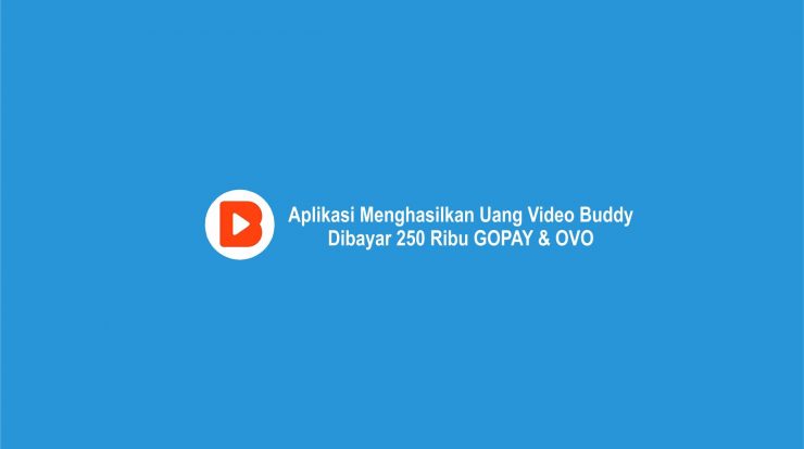 Aplikasi Menghasilkan Uang Video Buddy Dibayar 250 Ribu GOPAY & OVO