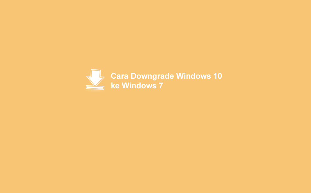 Cara-Downgrade-Windows-10-ke-Windows-7
