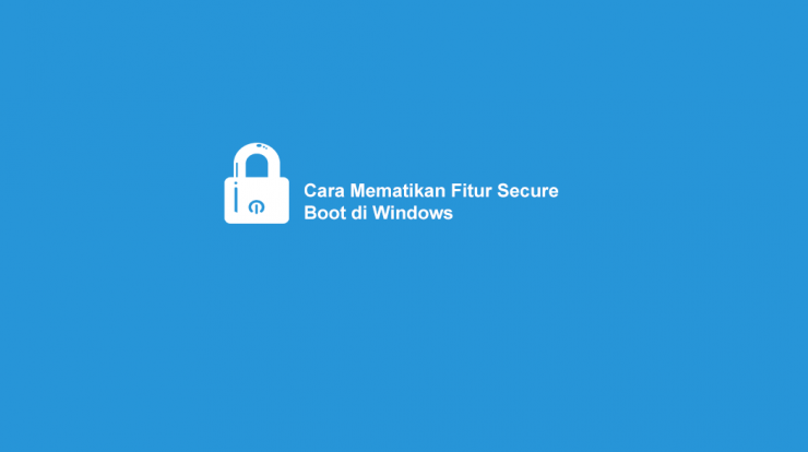 Cara-Mematikan-Fitur-Secure-Boot-di-Windows