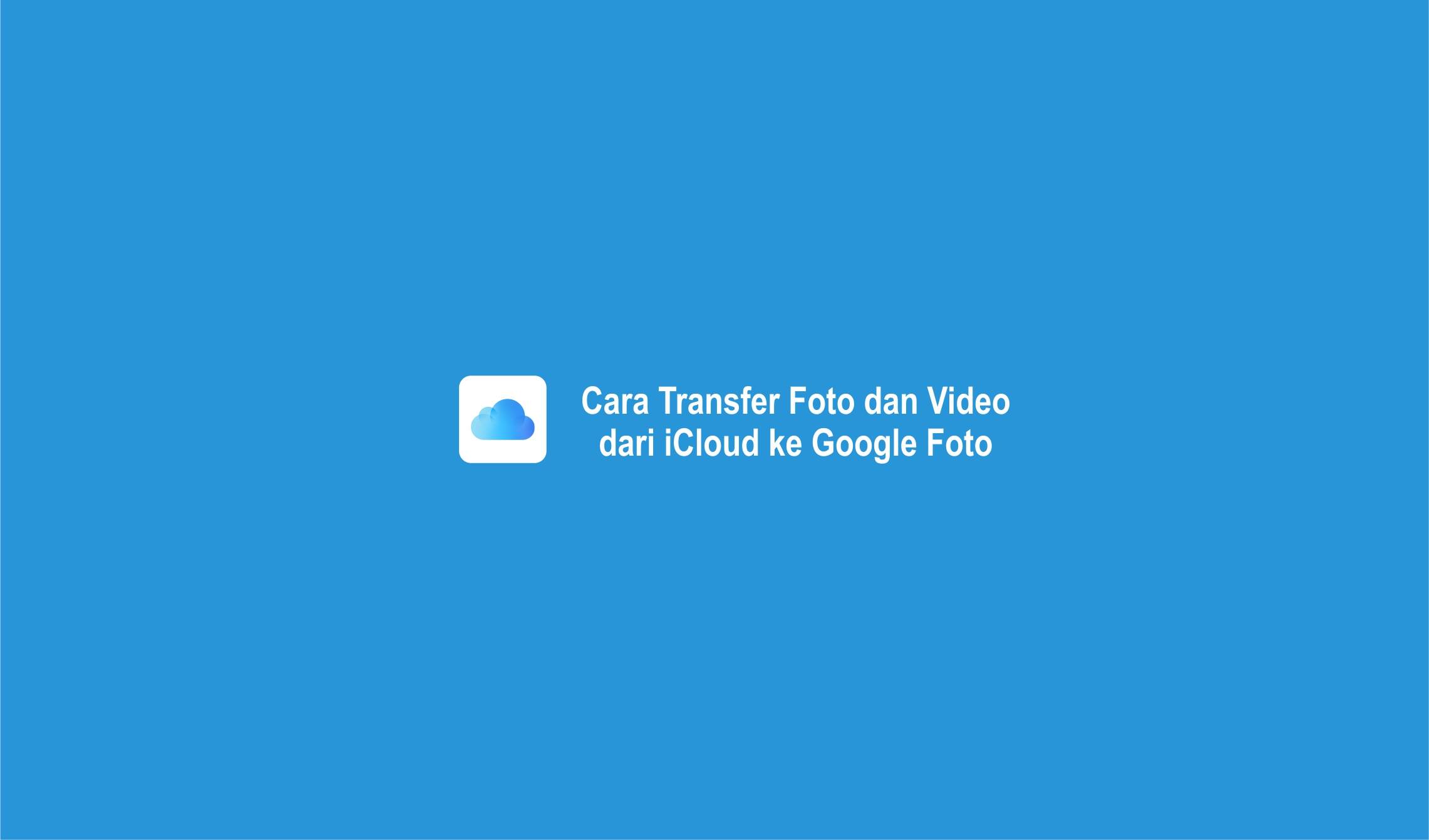 Cara Transfer Foto dan Video dari iCloud ke Google Foto-compressed